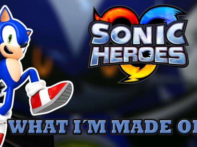 What I'm Made Of (Sonic Heroes)