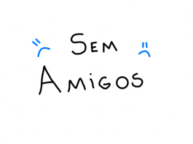 Não tenho um grupo de amigos