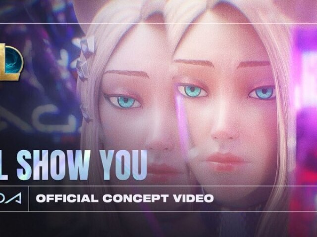 K/DA - I’LL SHOW YOU