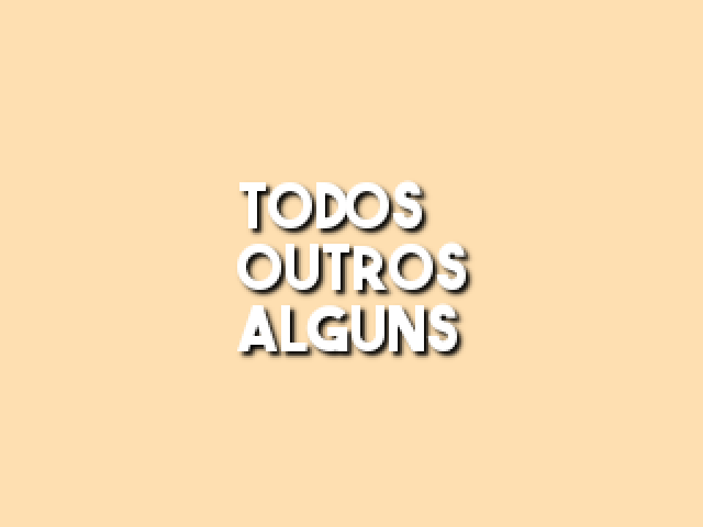 Todos/Outros/Alguns