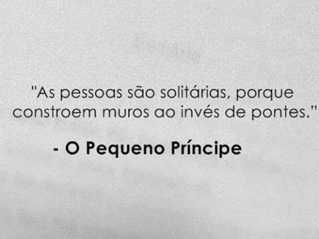 As pessoas são solitárias porque constroem muros aos invés de pontes